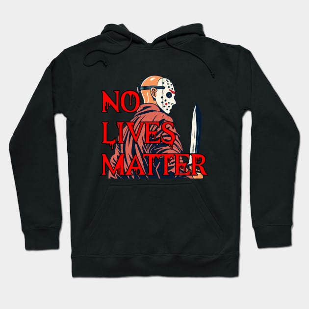 No lives matter Jason Vorhees Hoodie by MitsuiT